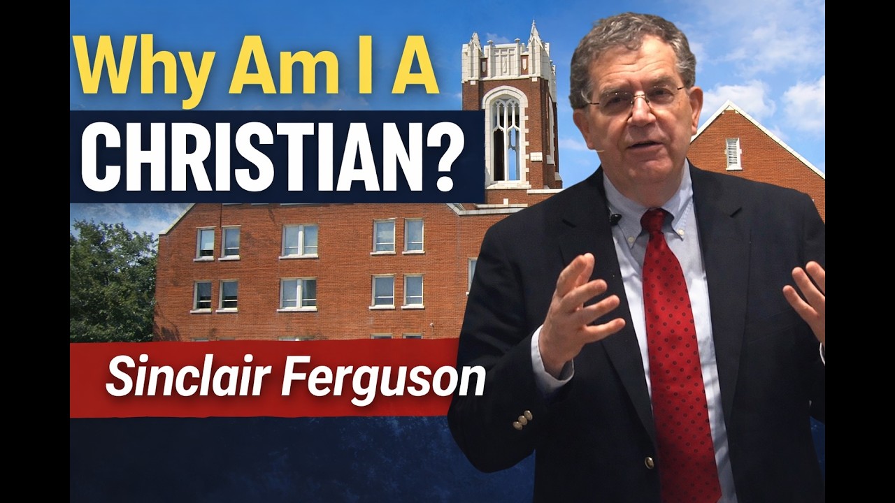 Why Am I A Christian? | Sinclair Ferguson