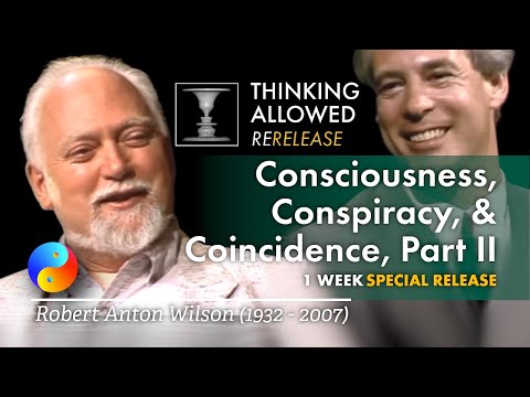 Consciousness, Conspiracy, and Coincidence, Part Two, with Robert Anton Wilson (1932 - 2007)
