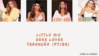 Little Mix - Dear Lover (Tradução PT/BR)