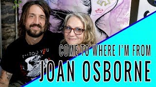 JOAN OSBORNE: Come To Where I&#39;m From Episode #06