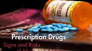 Prescription drugs - signs and risks of abuse and addiction