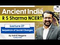 Ancient India R S Sharma NCERT Lecture 27 Sequence Of Social Changes UPSC StudyIQ