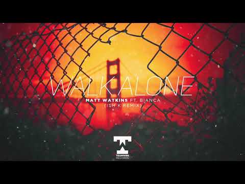 Matt Watkins - Walk Alone (Feat. Bianca) Ish K Remix