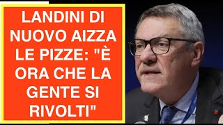 LANDINI DI NUOVO AIZZA LE PIAZZE: "È ORA CHE LA GENTE SI RIVOLTI"