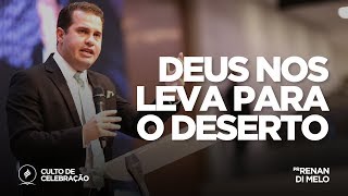 Deus nos leva para o deserto | Pr. Renan di Melo | Culto de Celebração -  21/01/18