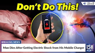 Man Dies After Getting Electric Shock from His Mobile Charger