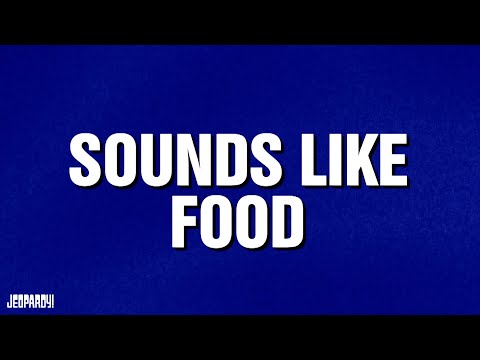 Sounds Like Food | Category | JEOPARDY!