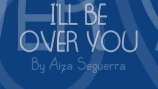 I&#39;ll Be Over You Lyrics - Aiza Seguerra