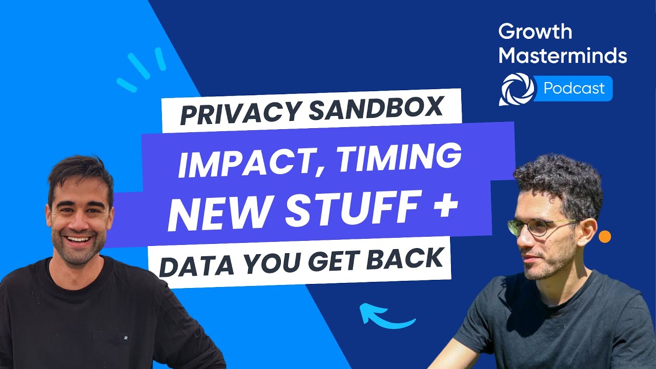 Privacy Sandbox #2 ... impact, timing, data you get, new stuff