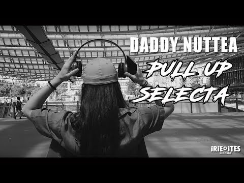 Daddy Nuttea "Pull Up Selecta" Irie Ites Records