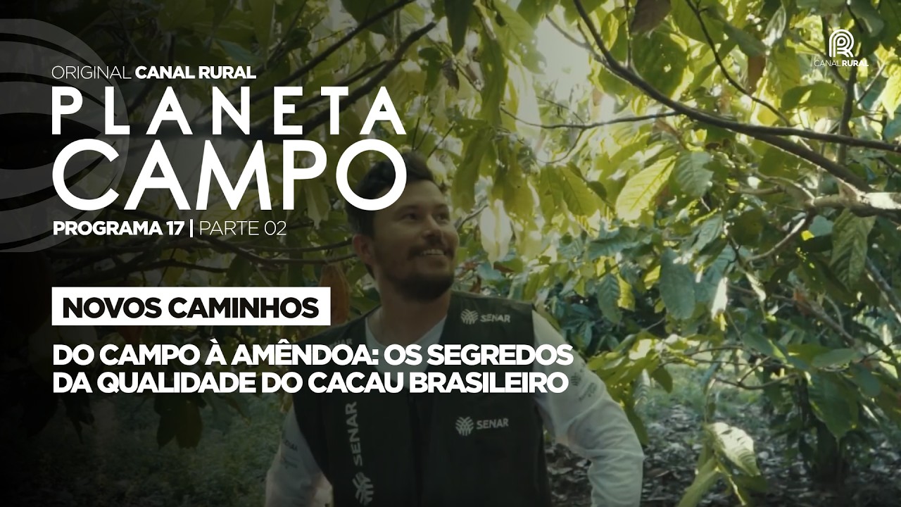 Do campo à amêndoa: os segredos da qualidade do cacau brasileiro | Planeta Campo - Ep. 17 Parte 2