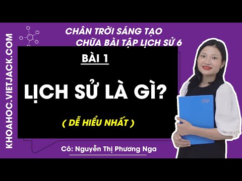 Lịch sử 6 - Chân trời | Bài 1: Lịch sử là gì - trang 10 - 14 - Cô Nguyễn Phương Nga (DỄ HIỂU NHẤT)
