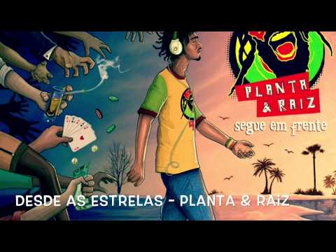 Desde as Estrelas - Planta & Raiz