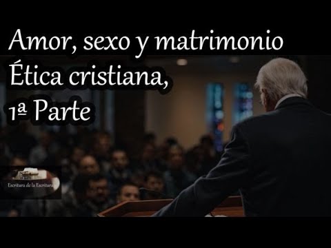 Ética cristiana, 1ª Parte Amor, sexo y matrimonio - John MacArthur