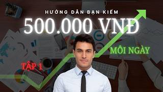 Hướng dẫn kiếm 500.000VNĐ mỗi ngày | Video cực hay mà bạn cần phải xem