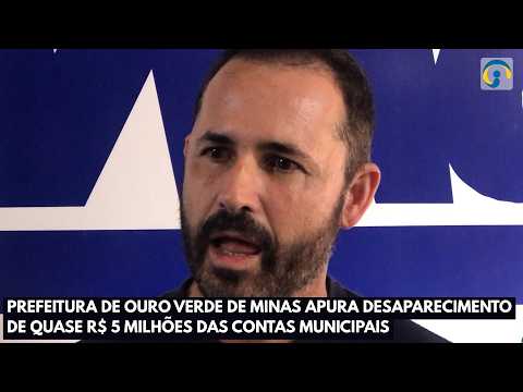 Prefeitura de Ouro Verde de Minas apura desaparecimento de quase R$ 5 milhões das contas municipais