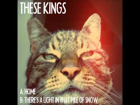 These Kings - There's a Light in that Pile of Snow