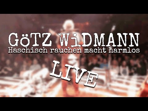 GöTZ WiDMANN  - Haschisch rauchen macht harmlos (Live)