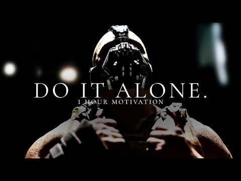 Do It Alone. | 1 Hour Motivation
