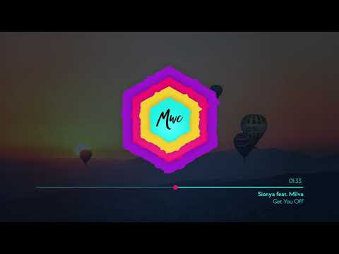 Sionya-Get You Off (feat. Milva) [MWC 2010s Pop]