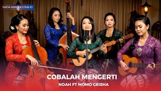 Download lagu COBALAH MENGERTI Versi KERONCONG | NOAH ft Momo Geisha Cover Paling Romantis | by Nada Keroncong ID mp3