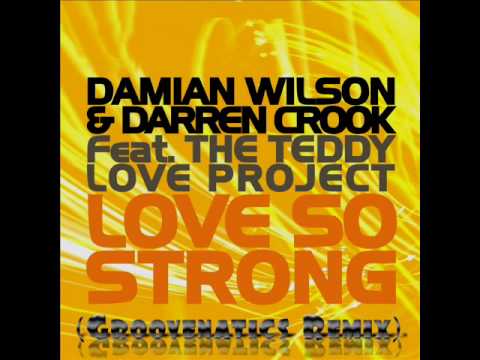 Damian Wilson & Darren Crook ft The Teddy Love Project - Love So Strong (Groovenatics Remix)