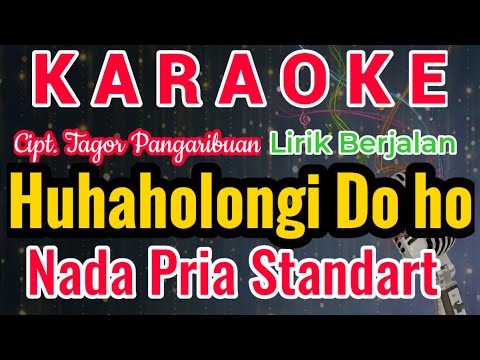 Huhaholongi Do Ho Karaoke Versi Cowo/Pria/Male||Karaoke Huhaholongi Do Ho || Cipt. Tagor Pangaribuan