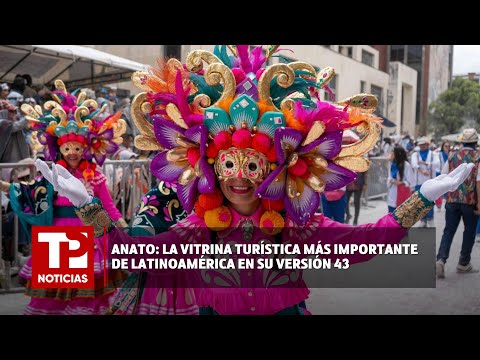 ANATO: La vitrina turística más importante de Latinoamérica en su versión 43 |29.02.2024| TPNoticias