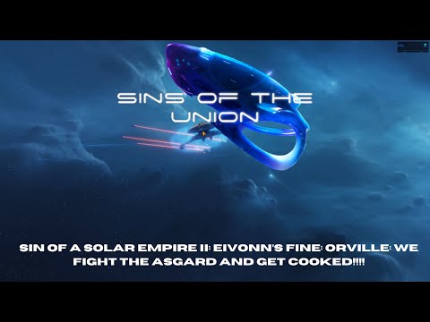 Sin of a Solar Empire II: Eivonn’s Fine: Orville: We Fight the Asgard and Get Cooked!!!!