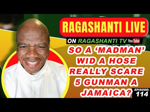 SO A 'MADMAN' WID A HOSE REALLY SCARE 5 GUNMAN A JAMAICA? - RAGASHANTI LIVE - EP. 114 -JUNE 13, 2022