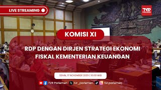 KOMISI XI DPR RI RDP DENGAN DIRJEN STRATEGI EKONOMI FISKAL KEMENTERIAN KEUANGAN