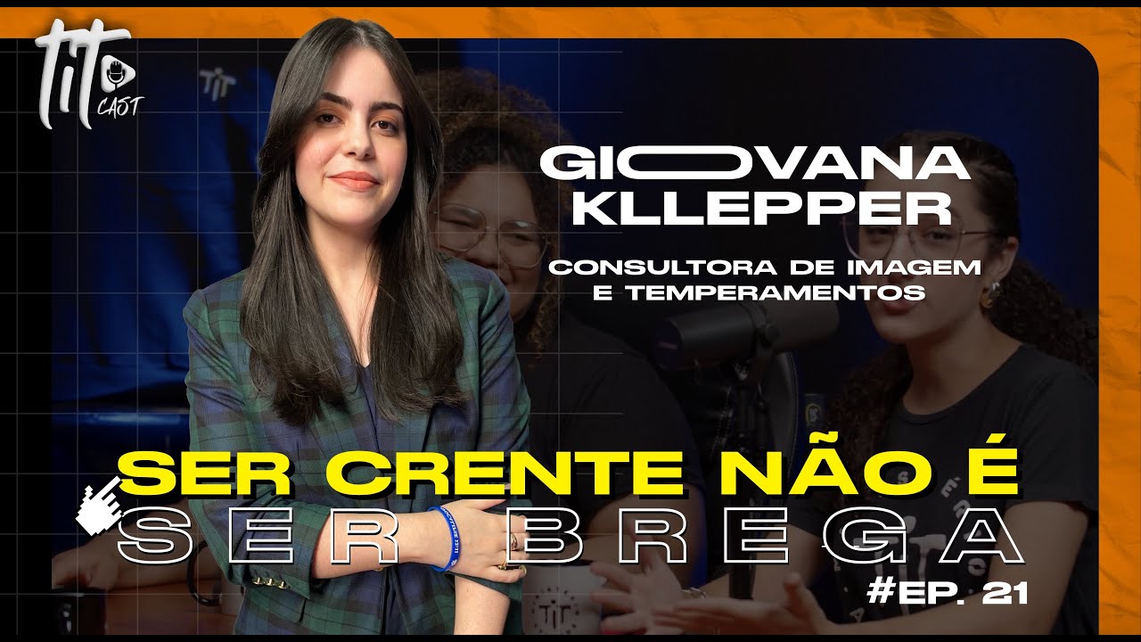 Ser crente, não é ser brega! Com Giovana Kllepper | TIT CAST EP#21