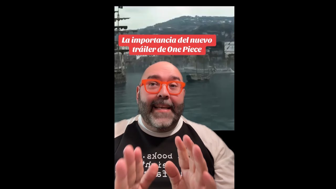 LA IMPORTANCIA DEL NUEVO TRÁILER DE ONE PIECE 