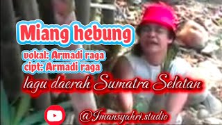 Download lagu Miang hebung__Armadi raga__Lagu daerah Sumatra Selatan @Imansyahri.studio  mp3