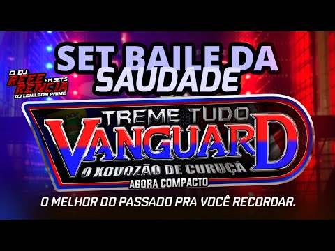 SET BAILE DA SAUDADE - TREME TUDO VANGUARD - O DJ REFERÊNCIA EM SETS 