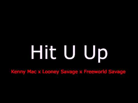 Kenny Mac ft Looney Savage & Freeworld Savage-Hit U Up