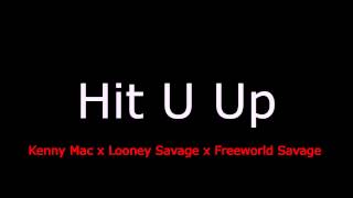 Kenny Mac ft Looney Savage & Freeworld Savage-Hit U Up