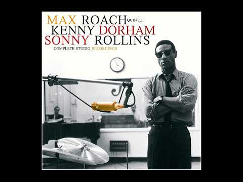 MAX ROACH QUINTET, KENNY DORHAM, SONNY ROLLINS – COMPLETE STUDIO RECORDINGS, CD 2 (2007)(FULL ALBUM)