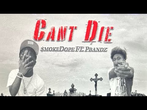 Can’t Die- $mokeDope ft.Pbandz