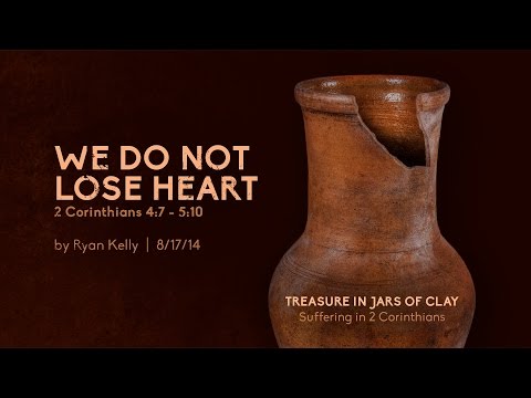 Ryan Kelly, "We Do Not Lose Heart" - 2 Corinthians 4:7 - 5:10