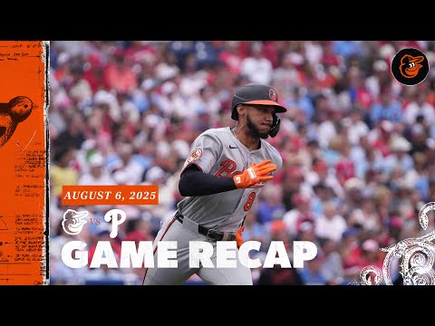 Orioles vs. Phillies Game Recap (8/6/25) | MLB Highlights | Baltimore Orioles