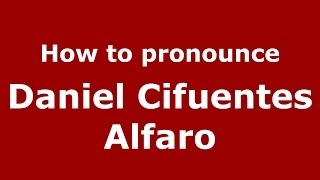 How to pronounce Daniel Cifuentes Alfaro