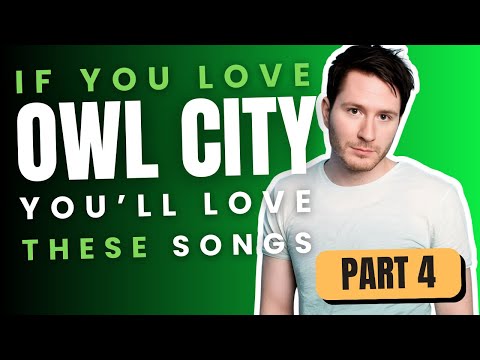 Part 4 | If You Love Owl City, You'll Love These Songs
