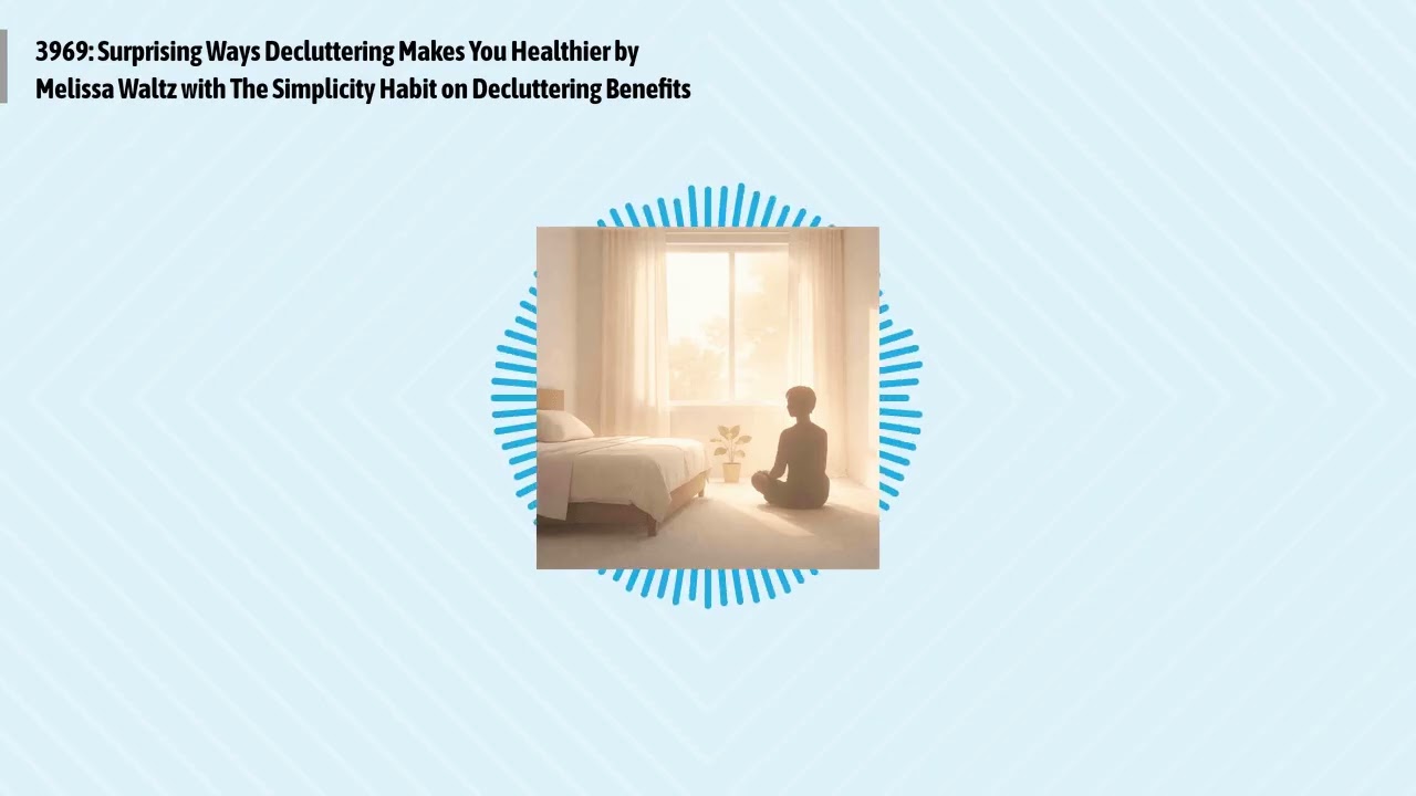 3969: Surprising Ways Decluttering Makes You Healthier by Melissa Waltz with The Simplicity...
