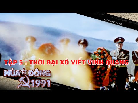 MÙA ĐÔNG 1991 - TẬP 5: THỜI ĐẠI XÔ VIẾT VINH QUANG | Phim tài liệu  30 năm sự kiện Liên Xô tan rã