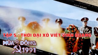 MÙA ĐÔNG 1991 - TẬP 5: THỜI ĐẠI XÔ VIẾT VINH QUANG | Phim tài liệu  30 năm sự kiện Liên Xô tan rã