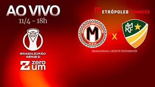 MANAUARA x MONTE RORAIMA - BRASILEIRÃO SÉRIE D 2026 - AO VIVO E COM IMAGENS - 11.04.26