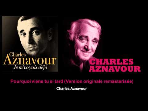 Charles Aznavour - Pourquoi viens tu si tard