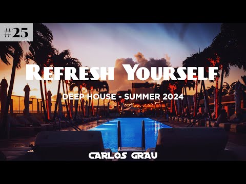 Deep House Mix | Summer 2024 | Refresh Yourself #25 | Carlos Grau