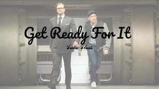 《金牌特務》電影主題曲- Get Ready For It  Take That 【中文歌詞版】